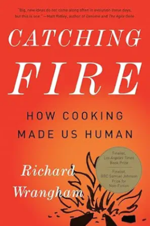 Catching Fire: How Cooking Made Us Human