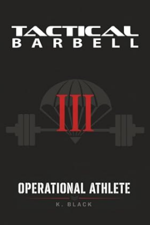 Tactical Barbell III: Operational Athlete