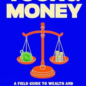 Young Money: A Field Guide to Wealth and Purpose in Your Twenties