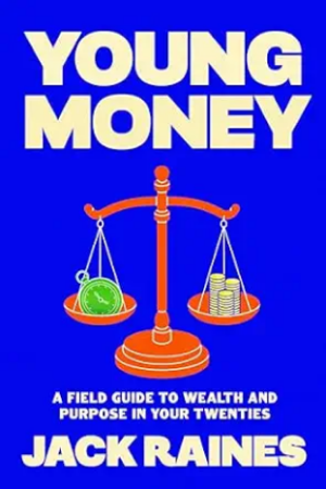 Young Money: A Field Guide to Wealth and Purpose in Your Twenties
